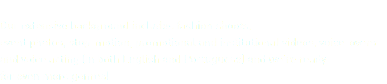 &nbsp;Our extensive background includes fashion shoots, event photos, stop-motion, promotional and institutional videos, voice-overs and voice acting (in both English and Portuguese) and we’re ready for even more genres!